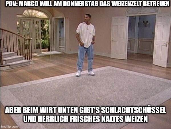 POV: Marco will am Donnerstag das Weizenzelt betreuen, aber beim Wirt unten gibt's Schlachtsch&uuml;ssel und herrlich frisches kaltes Weizen.